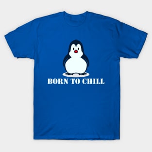 Born to Chill -- Penguin Edition T-Shirt